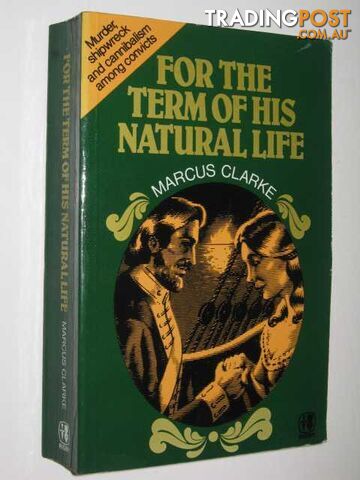For The Term Of His Natural Life - Clarke Marcus - 1981