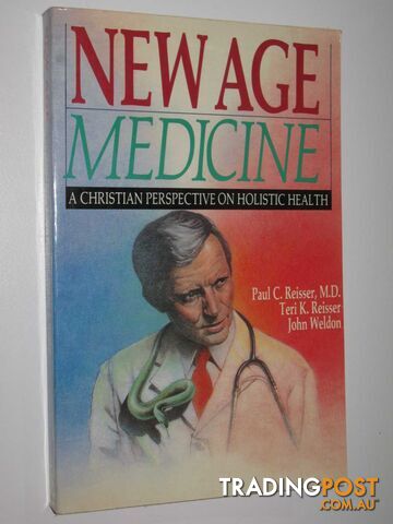 New Age Medicine : A Christian Perspective on Holistic Health  - Reisser Paul C. & Reisser, Teri K. & Weldon, John - 1988