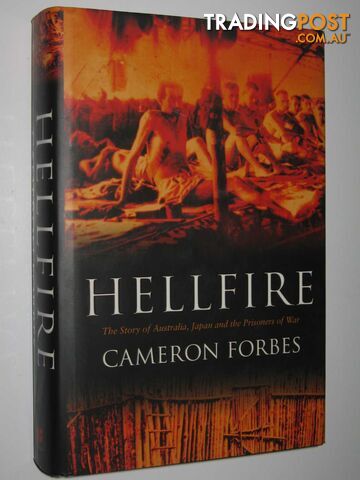Hellfire : The Story of Australia, Japan and the Prisoners of War  - Forbes Cameron - 2005