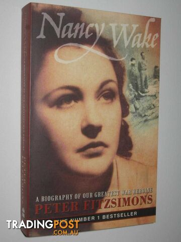 Nancy Wake : A Biography of Our Greatest War Heroine  - Fitzsimons Peter - 2002