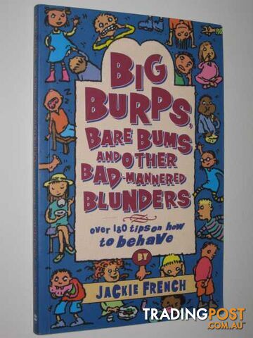 Big Burps, Bare Bums and Other Bad-Mannered Blunders : Over 180 Tips on How to...