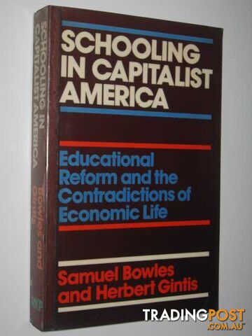 Schooling in Capitalist America : Educational Reform and the Contradictions of Economic Life  - Bowles Samuel & Gintis, Herbert - 1976