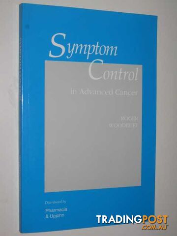 Symptom Control In Advanced Cancer - Woodruff Roger - 1997