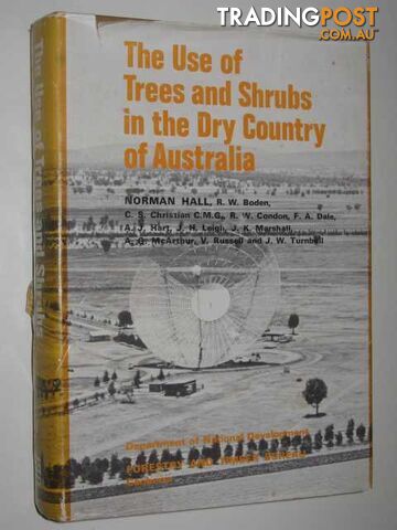 The Use of Trees and Shrubs in the Dry Country of Australia  - Hall Norman & Others - 1972