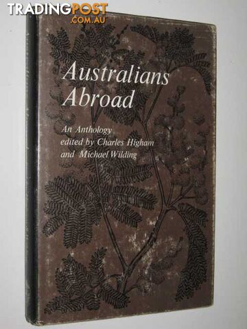 Australians Abroad : An Anthology - Higham Charles & Wilding, Michael - 1967