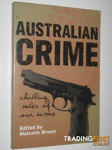 Australian Crime : Chilling Tales of Our Time  - Brown Malcolm - 1998