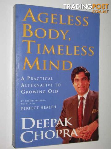 Ageless Body, Timeless Mind : A Practical Alternative To Growing Old  - Chopra Deepak - 1993