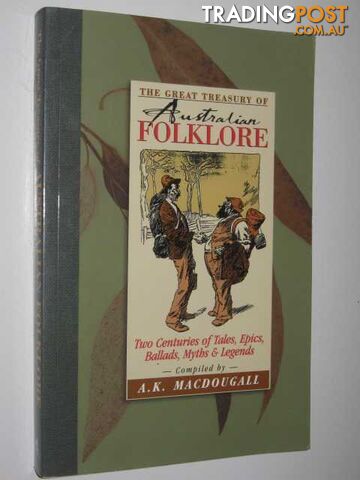 The Great Treasury of Australian Folklore : Two Centuries of Tales, Epics, Ballads, Myths and Legends  - MacDougall A. K. - 1994