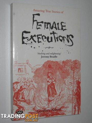 Amazing True Stories of Female Executions  - Abbott Geoffrey - 2007