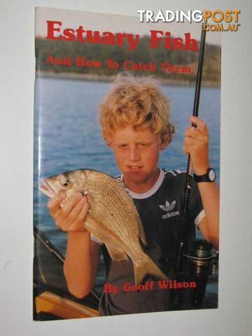 Estuary Fish and How to Catch Them  - Wilson Geoff - 1988