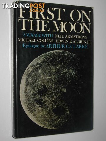 First on the Moon : A Voyage with Neil Armstrong, Michael Collins, Edwin E....