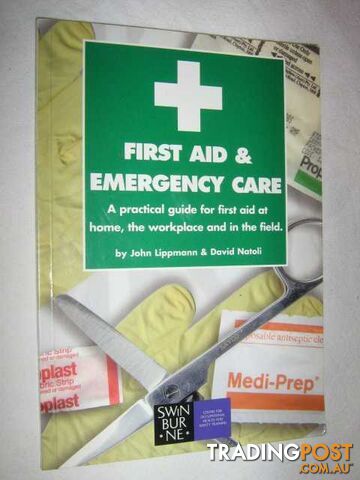 First Aid and Emergency Care : A Practical Guide for First Aid at Home, the...
