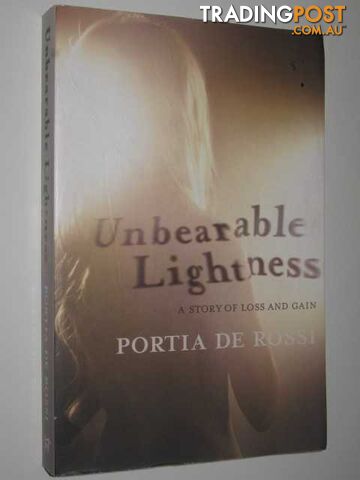 Unbearable Lightness : A Story of Loss and Gain - De Rossi Portia - 2010