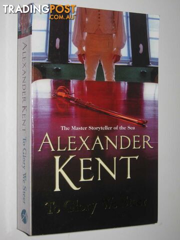 To Glory We Steer - Richard Bolitho Series #7 - Kent Alexander - 2006
