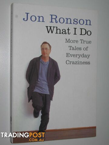 What I Do : More True Tales Of Everyday Craziness - Ronson Jon - 2007