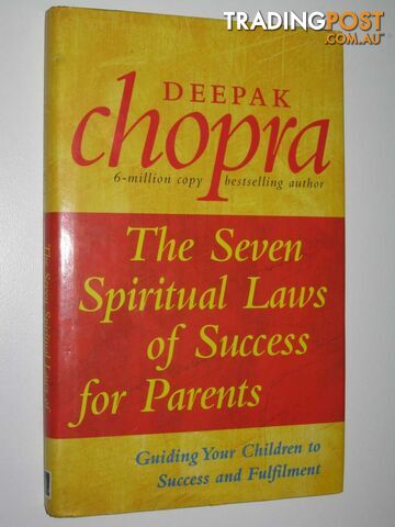 The Seven Spiritual Laws of Success for Parents : Guiding Your Children to...