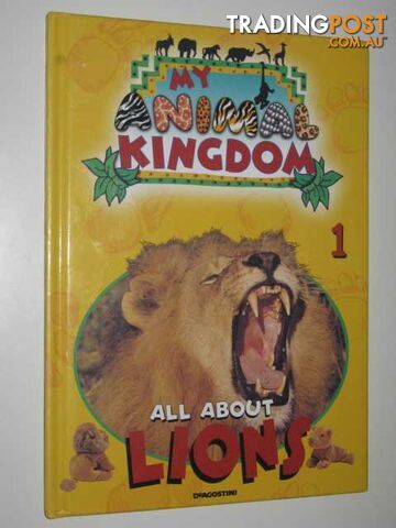 All About Lions - My Animal Kingdom Series #1 - Author Not Stated - 2001