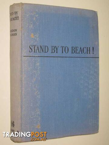 Stand by to Beach!  - Holman Gordon - 1945