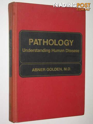 Pathology : Understanding Human Disease  - Golden M.D. Abner - 1982