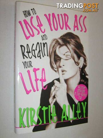 How to Lose Your Ass and Regain Your Life  - Alley Kirstie - 2005