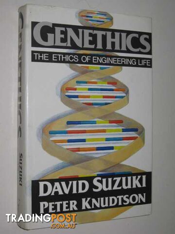 Genethics : The Ethics Of Engineering Life  - Suzuki David & Knudtson, Peter - 1989