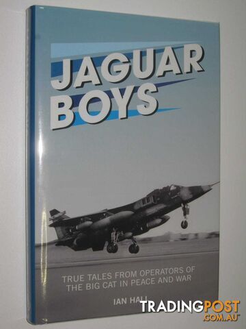 Jaguar Boys : True Tales from Operators of the Big Cat in Peace and War  - Hall Ian - 2014