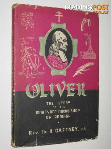 Oliver : The Story of The Martyred Archbishop of Armagh  - Gaffney Rev H. - 1946