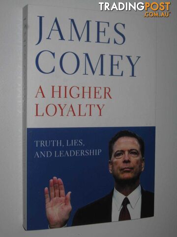 A Higher Loyalty : Truth, Lies, And Leadership  - Comey James - 2018