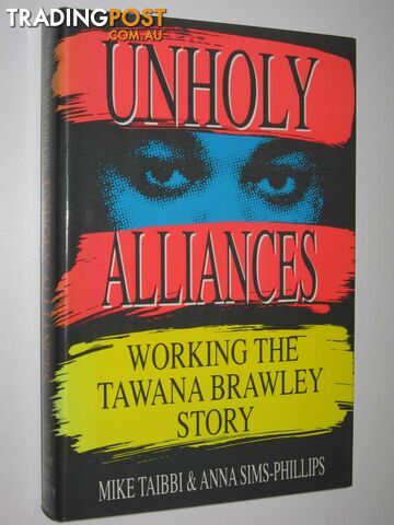 Unholy Alliances : Working the Tawana Brawley Story  - Taibbi Mike & Sims-Phillips, Anna & Phillips, Anna Sims - 1989
