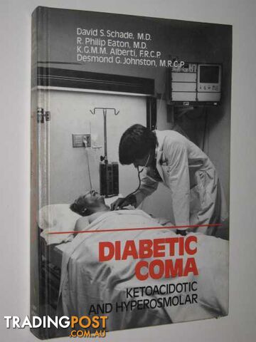 Diabetic Coma : Ketoacidotic And Hyperosmolar  - Schade David & Eaton, Philip & Alberti, K.G.M.M. & Johnston,, Dsemond - 1981