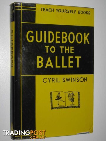 Guidebook to the Ballet - Teach Yourself Books  - Swinson Cyril - 1960