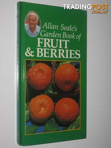 Allan Seale's Garden Book of Fruit & Berries  - Seale Allan - 1986