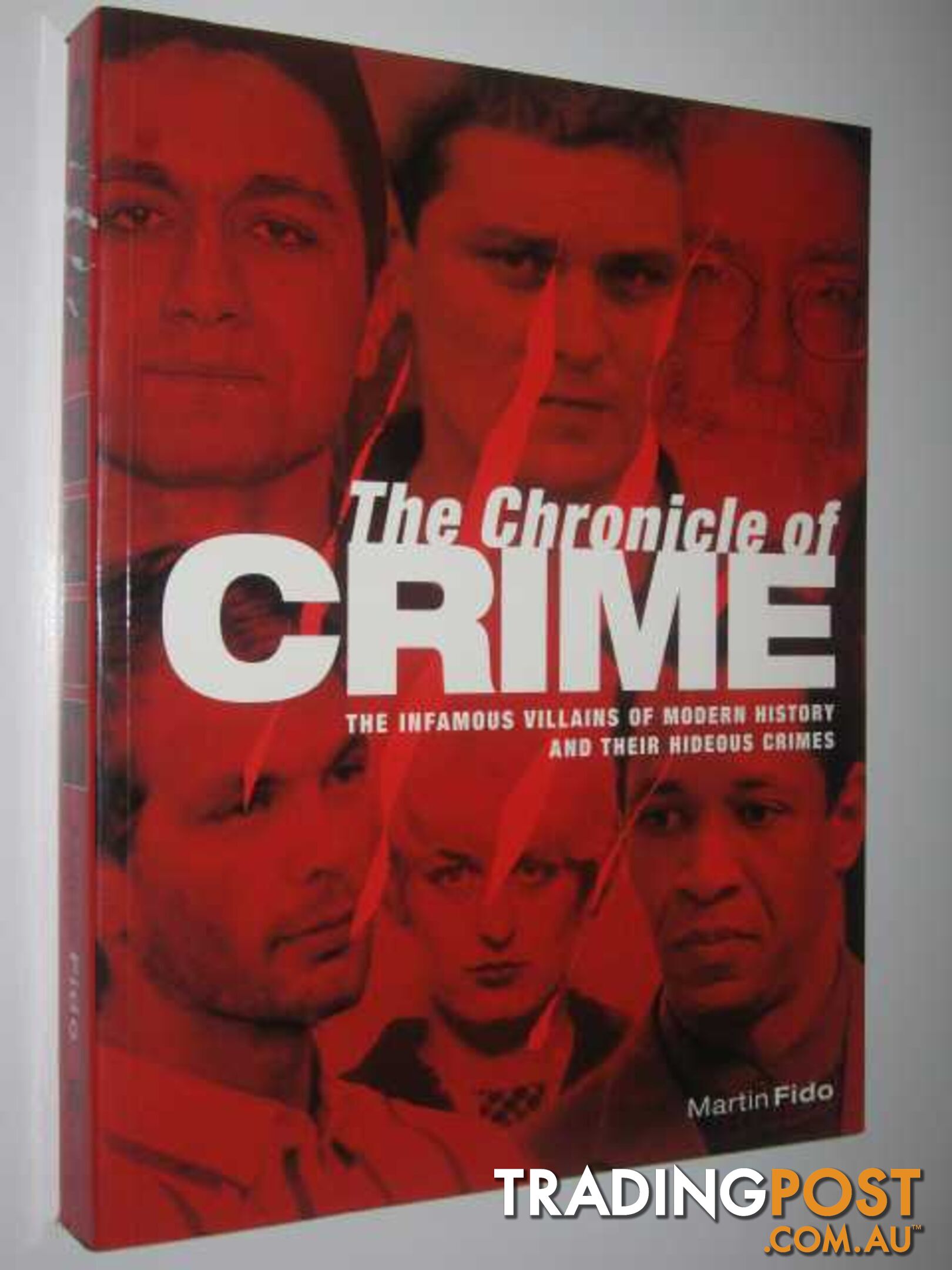 The Chronicle of Crime : The Infamous Villains of Modern History and Their Hideous Crimes  - Fido Martin - 2004