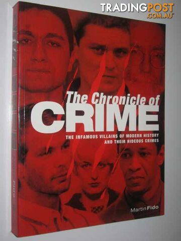 The Chronicle of Crime : The Infamous Villains of Modern History and Their Hideous Crimes  - Fido Martin - 2004