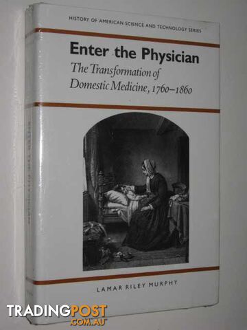 Enter The Physician : The Transformation Of Domestic Medicine, 1760-1860  - Murphy Lamar Riley - 1991