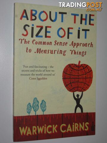 About The Size Of It : The Common Sense Approach To Measuring Things  - Cairns Warwick - 2008