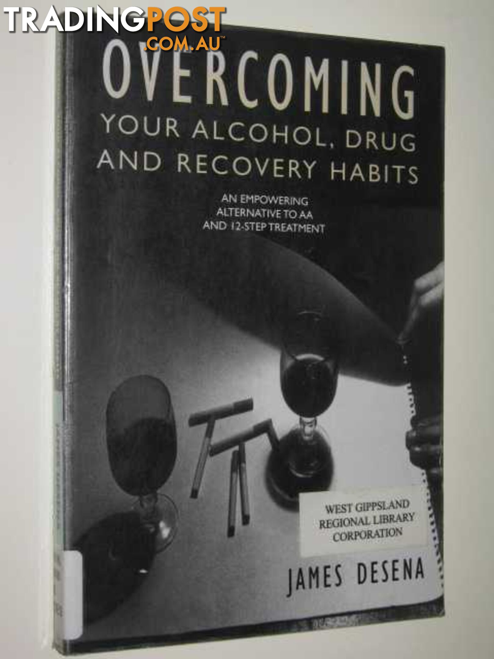 Overcoming Your Alcohol, Drug And Recovery Habits  - Desena James - 2003