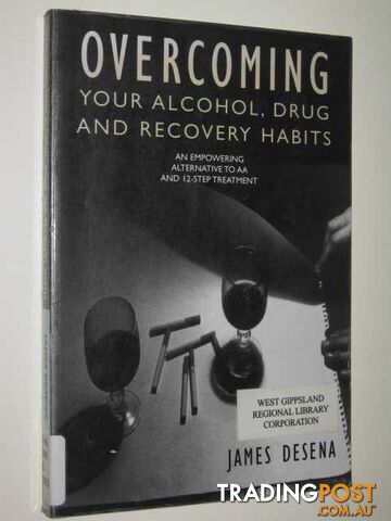 Overcoming Your Alcohol, Drug And Recovery Habits  - Desena James - 2003