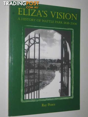 Eliza's Vision : A History of Wattle Park 1838-2006  - Peace Ray - 2006