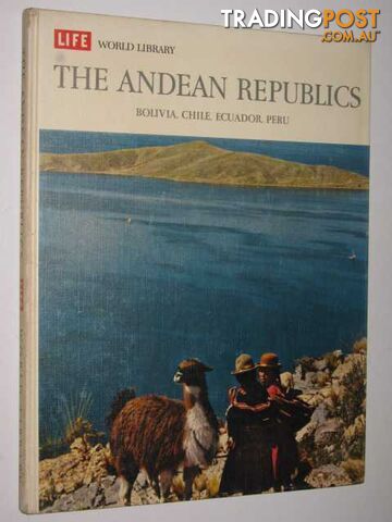 Life World Library : The Andean Republics  - Johnson William Weber - 1966