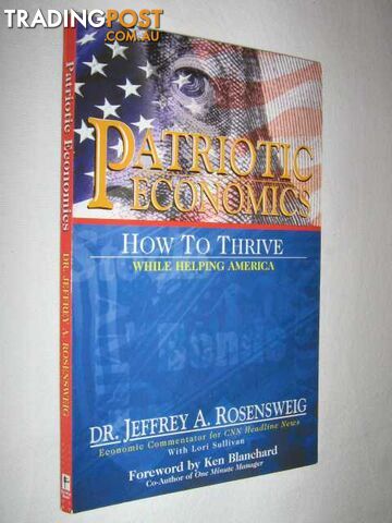 Patriotic Economics : How to Thrive While Helping America  - Rosensweig Dr. Jeffrey A. - 2001