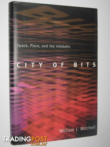 City of Bits : Space, Place and Infobahn  - Mitchell William J. - 1995