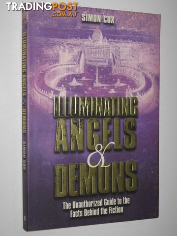 Illuminating Angels and Demons : The Unauthorized Guide to the Facts Behind the Fiction  - Cox Simon - 2004