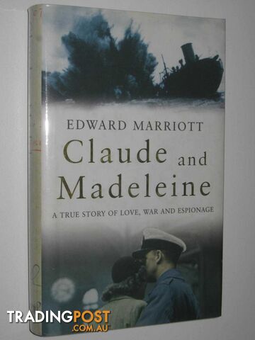 Claude and Madeleine : A True Story of Love, War and Espionage  - Marriott Edward - 2005