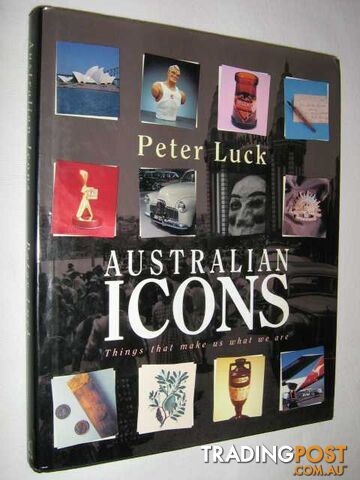 Australian Icons : Things That Make Us What We Are  - Luck Peter - 1992