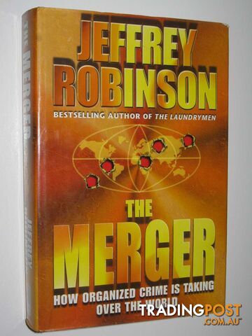 The Merger : How Organized Crime is Taking Over the World  - Robinson Jeffrey - 1999