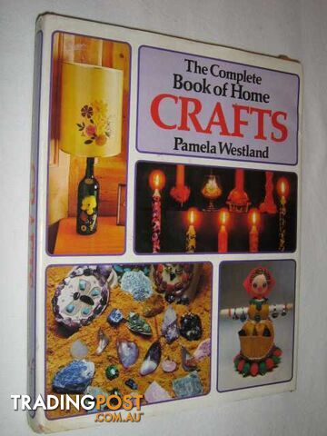 The Complete Book Of Home Crafts  - Westland Pamela - 1974