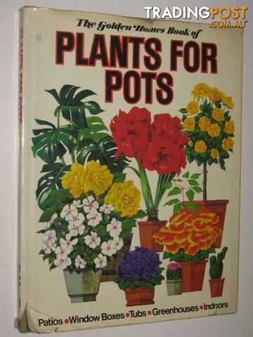 The Golden Homes Book Of Plants For Pots  - Author Not Stated - 1973