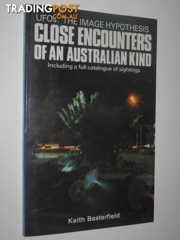 Close Encounters of an Australian Kind : UFOs: The Image Hypothesis  - Basterfield Keith - 1981