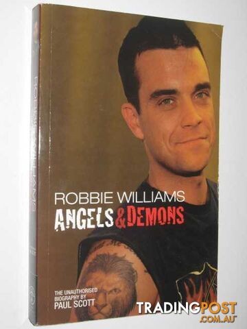 Robbie Williams : Angels & Demons The Unauthorized Biography - Scott Paul -...